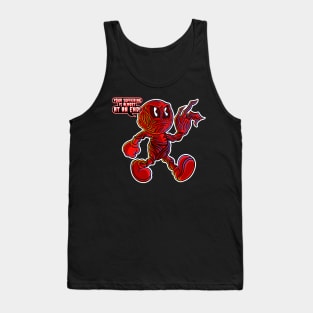 You're suffering is almost at an END! Tank Top